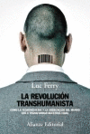 LA REVOLUCIÓN TRANSHUMANISTA. CÓMO LA TECNOMEDICINA Y LA UBERIZACIÓN DEL MUNDO VAN A TRANSFORMAR NUESTRAS VIDAS