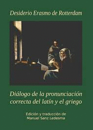 DIALOGO DE LA PRONUNCIACION CORRECTA DEL LATIN Y EL GRIEGO. DESIDERIO