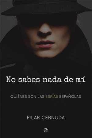 NO SABES NADA DE MÍ. QUIÉNES SON LAS ESPÍAS ESPAÑOLAS