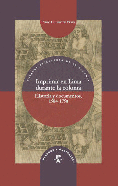 IMPRIMIR EN LIMA DURANTE LA COLONIA HISTORIA Y DOCUMENTOS