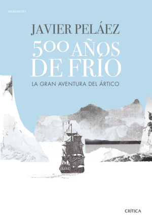 500 AÑOS DE FRIO. LA GRAN AVENTURA DEL ÁRTICO