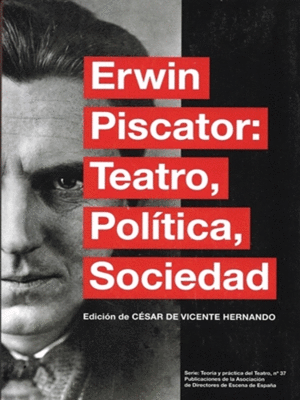 ERWIN PISCATOR: TEATRO, POLÍTICA, SOCIEDAD