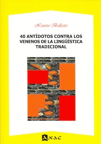 40 ANTÍDOTOS CONTRA LOS VENENOS DE LA LINGÜÍSTICA TRADICIONAL