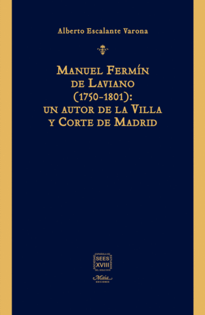 MANUEL FERMÍN DE LAVIANO (1750-1801): UN AUTOR DE LA VILLA Y CORTE DE MADRID