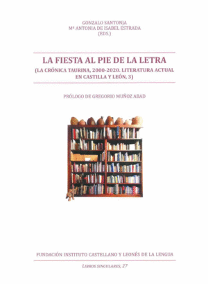 LA FIESTA AL PIE DE LA LETRA   3  LA CRONICA TAURINA 2000-2020 LITERATURA ACTUAL