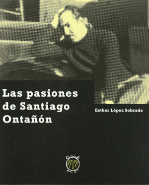 LAS PASIONES DE SANTIAGO ONTAÑÓN