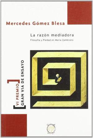 LA RAZÓN MEDIADORA. FILOSOFÍA Y PIEDAD EN MARÍA ZAMBRANO