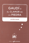 GAUDÍ O EL CLAMOR DE LA PIEDRA