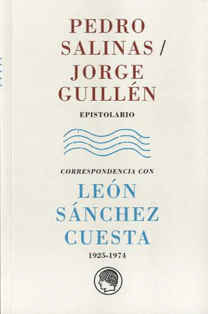 PEDRO SALINAS / JORGE GUILLÉN. EPISTOLARIO. CORRESPONDENCIA CON LEÓN SÁNCHEZ CUE