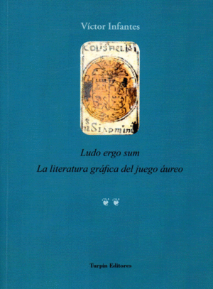 LUDO ERGO SUM. LA LITERATURA GRÁFICA DEL JUEGO ÁUREO
