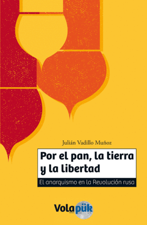 POR EL PAN, LA TIERRA Y LA LIBERTAD. EL ANARQUISMO EN LA REVOLUCIÓN RUSA