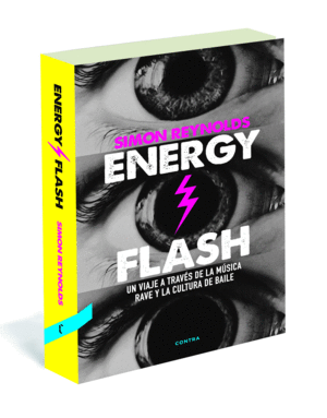 ENERGY FLASH. MÚSICA RAVE Y LA CULTURA DE BAILE