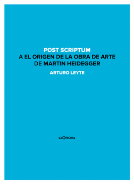 POST SCRIPTUM A EL ORIGEN DE LA OBRA DE ARTE DE MARTIN HEIDEGGER