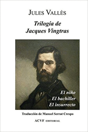 TRILOGÍA DE JACQUES VINGTRAS: EL NIÑO, EL BACHILLER Y EL INSURRECTO