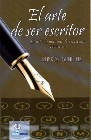 EL ARTE DE SER ESCRITOR. EL ÚLTIMO MANUAL DE ESCRITURA. TÉCNICAS