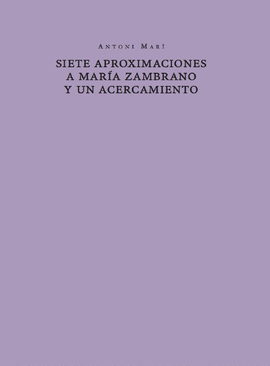 SIETE APROXIMACIONES A MARÍA ZAMBRANO Y UN ACERCAMIENTO