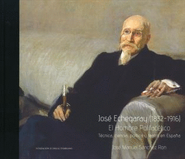 JOSÉ ECHEGARAY (1832-1916); EL HOMBRE POLIFACÉTICO