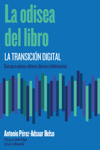 LA ODISEA DEL LIBRO. GUÍA PARA AUTORES, EDITORES, LIBREROS Y BIBLIOTECARIOS