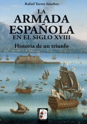 LA ARMADA ESPAÑOLA EN EL SIGLO XVIII. HISTORIA DE UN TRIUNFO