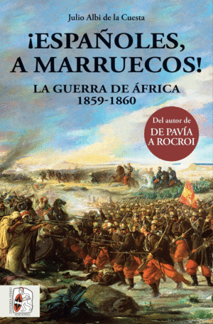 ¡ESPAÑOLES, A MARRUECOS! LA GUERRA DE ÁFRICA 1859-1860