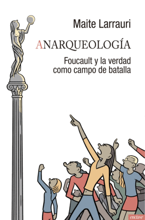ANARQUEOLOGIA. FOUCAULT Y LA VERDAD COMO CAMPO DE BATALLA
