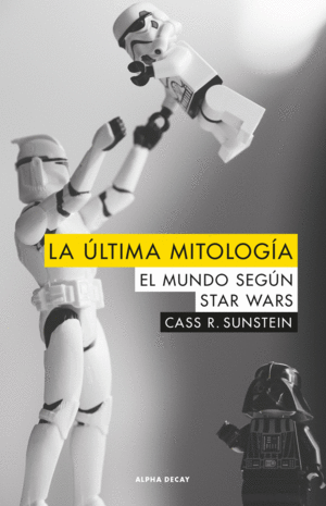 LA ULTIMA MITOLOGIA. EL MUNDO SEGÚN STARS WARS