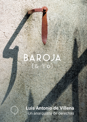BAROJA. UN ANARQUISTA DE DERECHAS