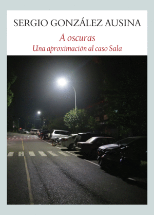 A OSCURAS . UNA APROXIMACIÓN AL CASO SALA