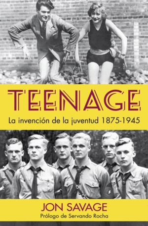 TEENAGE. LA INVENCIÓN DE LA JUVENTUD, 1875-1945