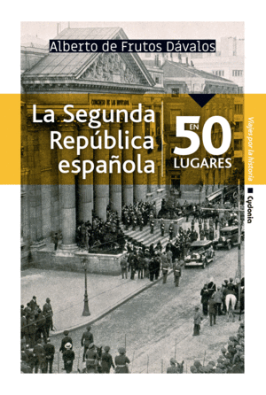 LA SEGUNDA REPÚBLICA ESPAÑOLA EN 50 LUGARES