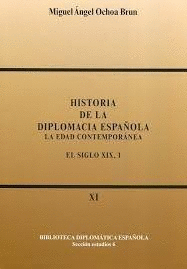 HISTORIA DE LA DIPLOMACIA ESPAÑOLA: LA EDAD CONTEMPORÁNEA. EL SIGLO XIX, TOMO I Y II