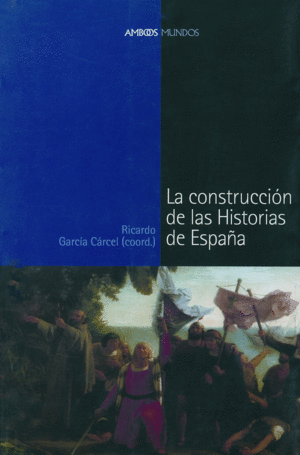 CONSTRUCCIÓN DE LAS HISTORIAS DE ESPAÑA, LA