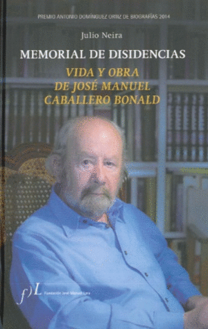 MEMORIAL DE DISIDENCIAS. VIDA Y OBRA DE J.M. CABALLERO BONALD