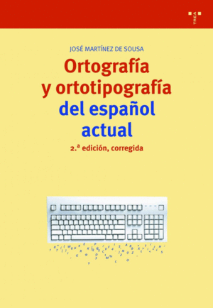 ORTOGRAFÍA Y ORTOTIPOGRAFÍA DEL ESPAÑOL ACTUAL. 2.ª EDICIÓN, CORREGIDA
