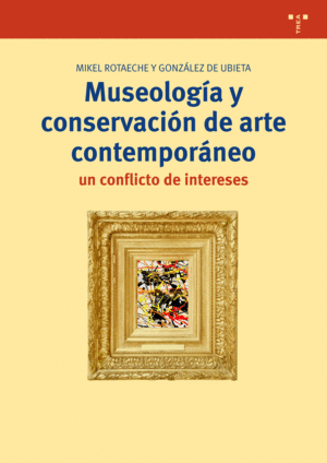 MUSEOLOGIA Y CONSERVACION DE ARTE CONTEMPORANEO. UN CONFLICTO DE INTERESES