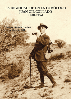 DIGNIDAD DE UN ENTOMÓLOGO JUAN GIL COLLADO (1901-1