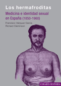 LOS HERMAFRODITAS. MEDICINA E IDENTIDAD SEXUAL EN ESPAÑA, 1850-1960