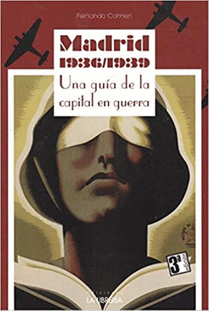 MADRID 1936-1939. UNA GUIA DE LA CAPITAL EN GUERRA