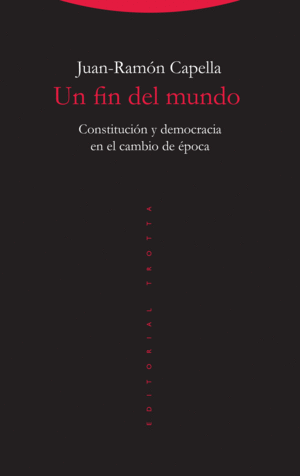 UN FIN DEL MUNDO. CONSTITUCIÓN Y DEMOCRACIA EN EL CAMBIO DE ÉPOCAUN FIN DEL MUNDO