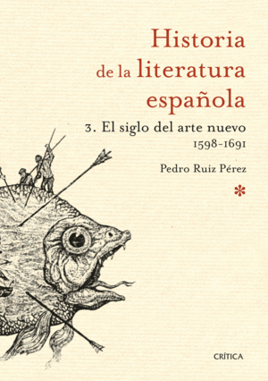 HISTORIA DE LA LITERATURA ESPAÑOLA 3. EL SIGLO DEL ARTE NUEVO 1598-1691