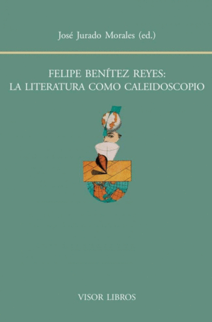 FELIPE BENÍTEZ REYES, LA LITERATURA COMO CALEIDOSCOPIO
