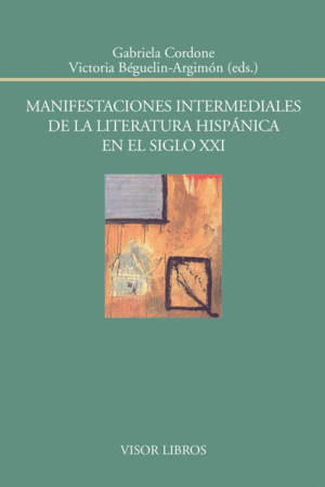 MANIFESTACIONES INTERMEDIALES DE LA LITERATURA HISPÁNICA EN EL SIGLO XXI