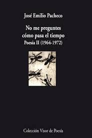 NO ME PREGUNTES CÓMO PASA EL TIEMPO. POESÍA II (1964-1972)