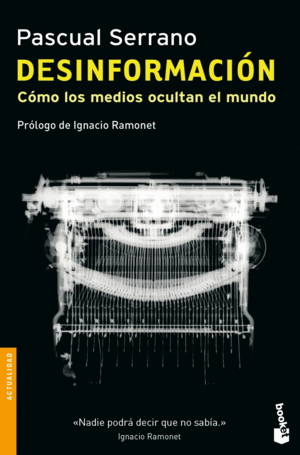 DESINFORMACION. CÓMO LOS MEDIOS OCULTAN EL MUNDO