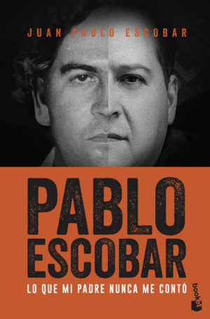 PABLO ESCOBAR. LO QUE MI PADRE NUNCA ME CONTÓ