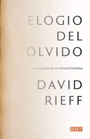 ELOGIO DEL OLVIDO. LAS PARADOJAS DE LA MEMORIA HISTÓRICA