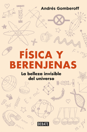 FÍSICA Y BERENJENAS. LA BELLEZA INVISIBLE DEL UNIVERSO