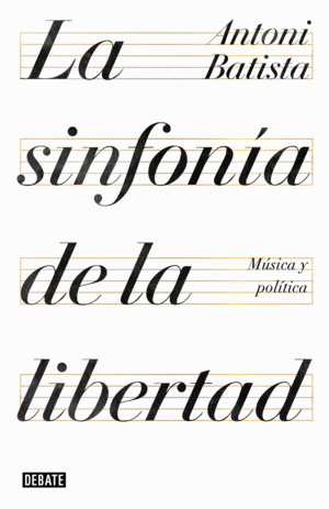 LA SINFONÍA DE LA LIBERTAD. MÚSICA Y POLÍTICA