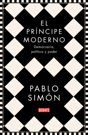 EL PRINCIPE MODERNO. DEMOCRACIA, POLITICA Y PODER