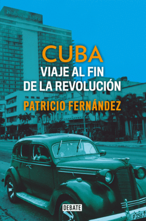 CUBA. VIAJE AL FIN DE LA REVOLUCION